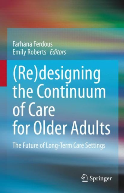 Book cover of: (Re)designing the Continuum of Care for Older Adults. By: Farhana Ferdous
