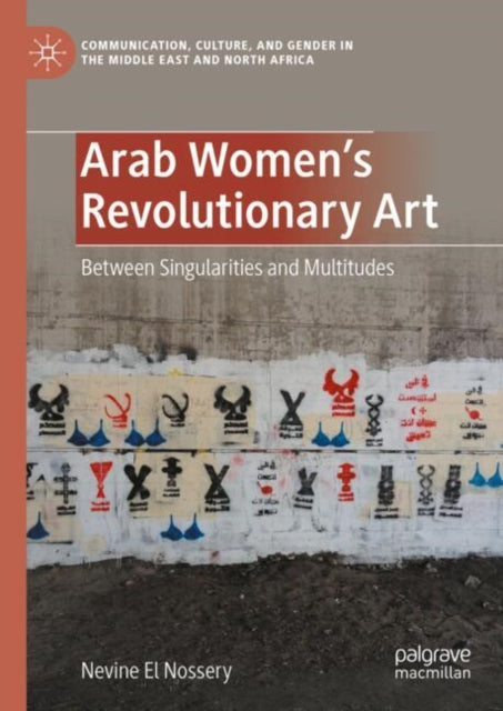 Book cover of: Arab Women's Revolutionary Art. By: Névine El Nossery