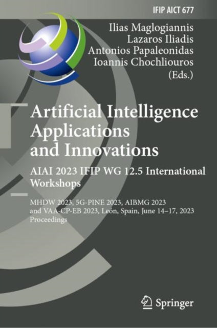 Book cover of: Artificial Intelligence Applications and Innovations. AIAI 2023 IFIP WG 12.5 International Workshops. By: Lazaros Iliadis