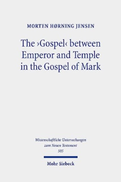 Book cover of: 'Gospel' between Emperor and Temple in the Gospel of Mark. By: Morten Hørning Jensen