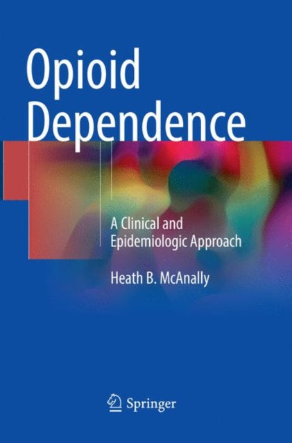 Book cover of: Opioid Dependence. By: Heath B. McAnally