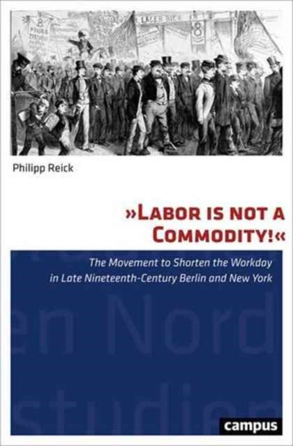 Book cover of: "Labor Is Not a Commodity!". By: Philipp Reick
