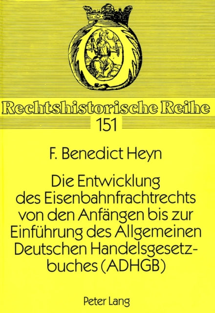 Book cover of: Die Entwicklung des Eisenbahnfrachtrechts von den Anfaengen bis zur Einfuehrung des Allgemeinen Deutschen Handelsgesetzbuches (ADHGB)