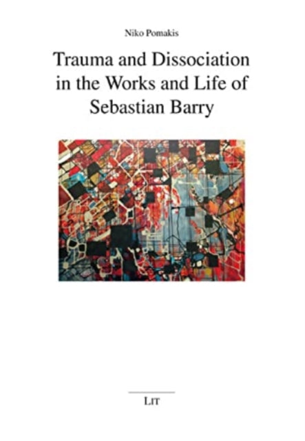 Book cover of: Trauma and Dissociation in the Works and Life of Sebastian Barry. By: Niko Pomakis
