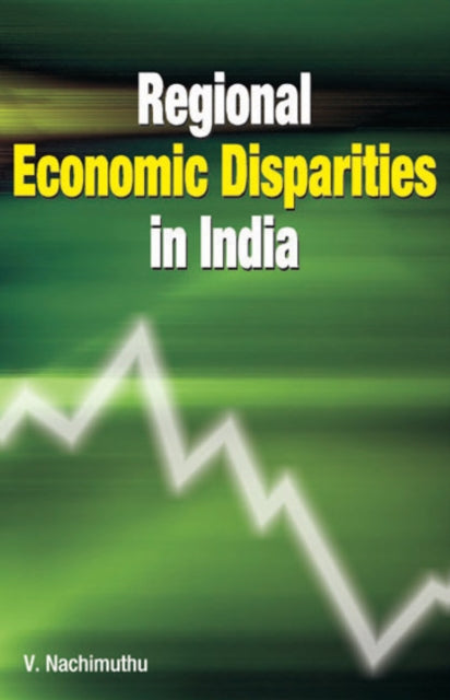Book cover of: Regional Economic Disparities in India. By: V. Nachimuthu