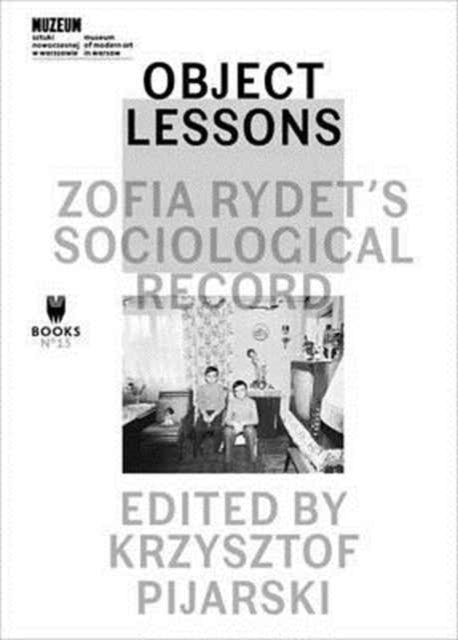 Book cover of: Object Lessons – Zofia Rydet's Sociological Record. By: Krzysztof Pijarski