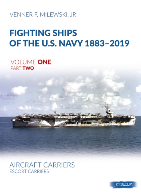 Book cover of: Fighting Ships of the U.S. Navy 1883-2019 Volume One Part Two. By: Milewski, Venner F., Jr.