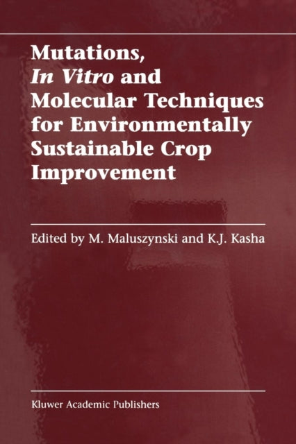 Book cover of: Mutations, In Vitro and Molecular Techniques for Environmentally Sustainable Crop Improvement. By: M. Maluszynski