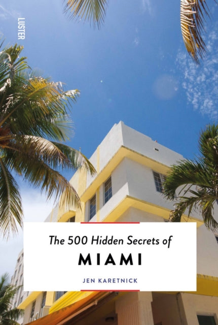 Book cover of: 500 Hidden Secrets of Miami. By: KARETNICK