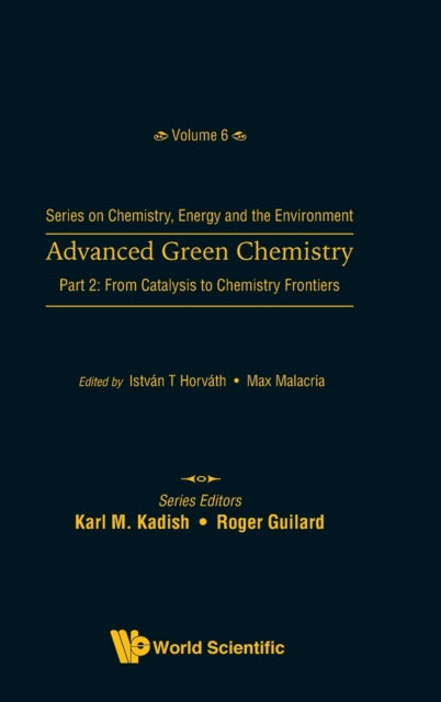 Book cover of: Advanced Green Chemistry - Part 2: From Catalysis To Chemistry Frontiers. By: Istvan T. Horvath