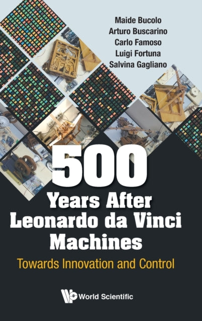 Book cover of: 500 Years After Leonardo Da Vinci Machines: Towards Innovation And Control. By: Luigi Fortuna