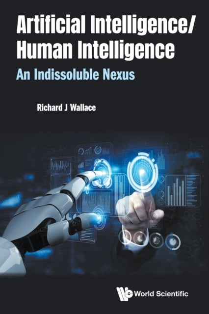 Book cover of: Artificial Intelligence/ Human Intelligence: An Indissoluble Nexus. By: Richard J. Wallace