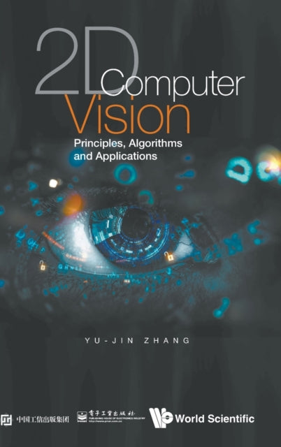 Book cover of: 2d Computer Vision: Principles, Algorithms And Applications. By: Yu-Jin Zhang
