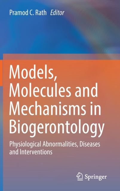 Book cover of: Models, Molecules and Mechanisms in Biogerontology. By: Pramod C. Rath