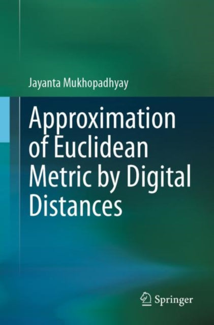 Book cover of: Approximation of Euclidean Metric by Digital Distances. By: Jayanta Mukhopadhyay
