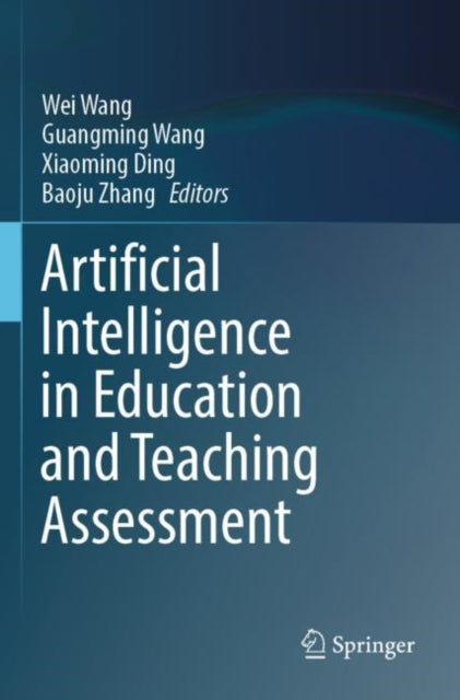 Book cover of: Artificial Intelligence in Education and Teaching Assessment. By: Wang, Wei