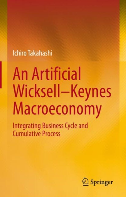 Book cover of: Artificial Wicksell—Keynes Macroeconomy. By: Ichiro Takahashi