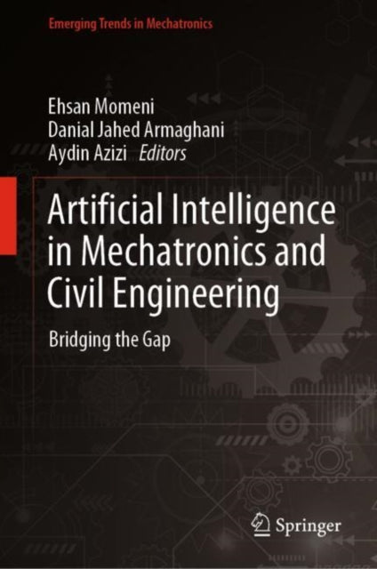 Book cover of: Artificial Intelligence in Mechatronics and Civil Engineering. By: Ehsan Momeni