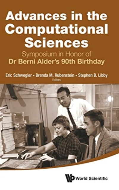 Book cover of: Advances In The Computational Sciences - Proceedings Of The Symposium In Honor Of Dr Berni Alder's 90th Birthday. By: Eric Schwegler