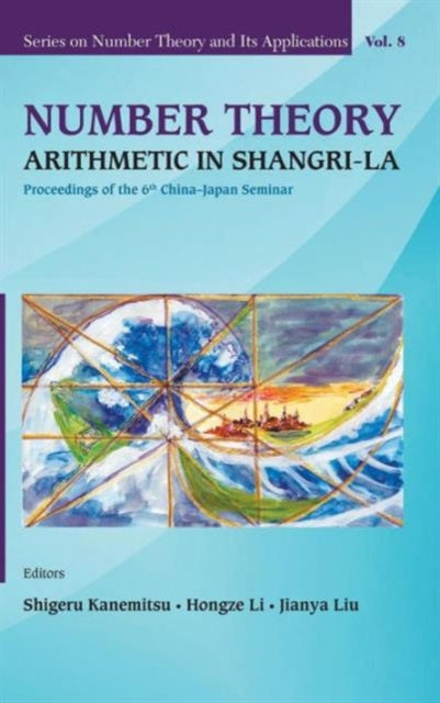 Book cover of: Number Theory: Arithmetic In Shangri-la - Proceedings Of The 6th China-japan Seminar. By: Shigeru Kanemitsu