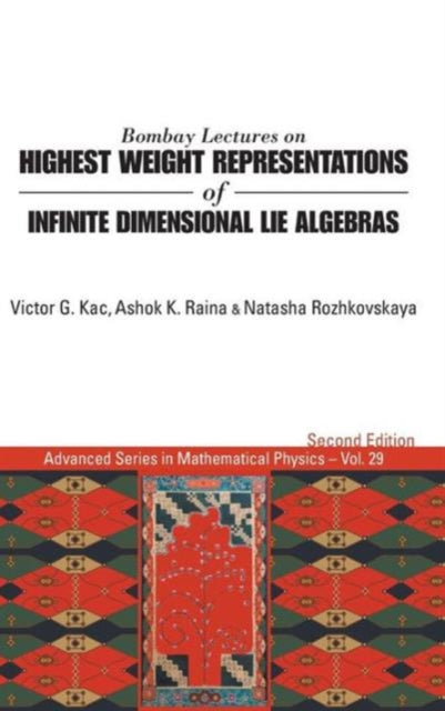 Book cover of: Bombay Lectures On Highest Weight Representations Of Infinite Dimensional Lie Algebras (2nd Edition). By: Victor G. Kac