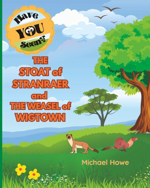 Book cover of: "Have YOU Seen?" THE STOAT of STRANRAER and THE WEASEL of WIGTOWN?