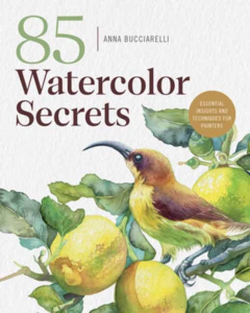 101 Watercolor Secrets, Essential Insights and Techniques for Painters 9798888142530 Anna Bucciarelli