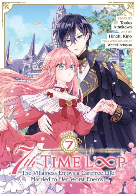 Book cover of: 7th Time Loop: The Villainess Enjoys a Carefree Life Married to Her Worst Enemy! (Manga) Vol. 7. By: 雨川透子