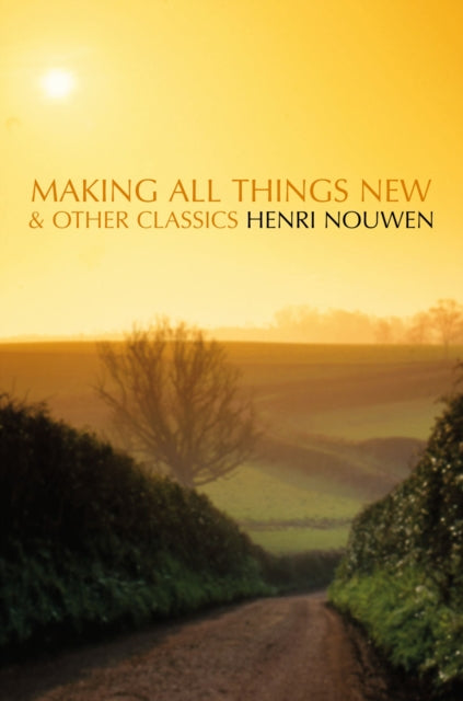 Book cover of: Making All Things New and Other Classics. By: Henri The Estate of Nouwen, Henri J. M. Nouwen