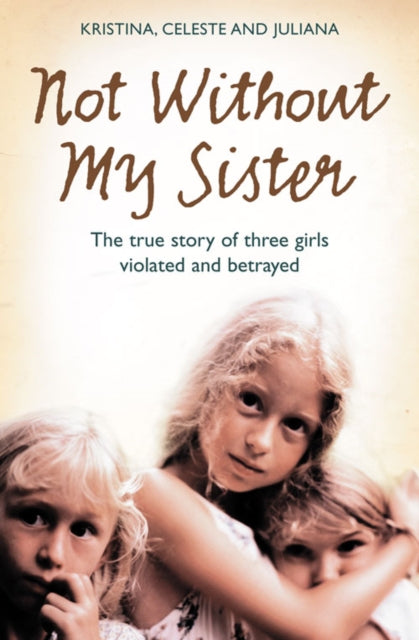 Book cover of: Not Without My Sister. By: Celeste Jones, Kristina Jones