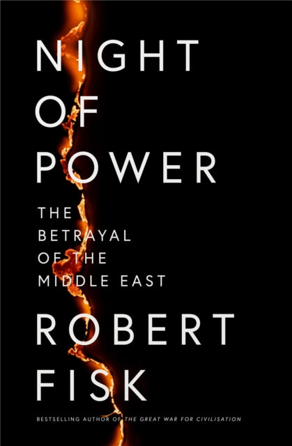 Night of Power, The Betrayal of the Middle East 9780007255481 Robert Fisk