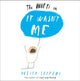 Book cover of: It Wasn’t Me. By: Oliver Jeffers