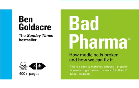 Bad Pharma, How Medicine is Broken, and How We Can Fix it