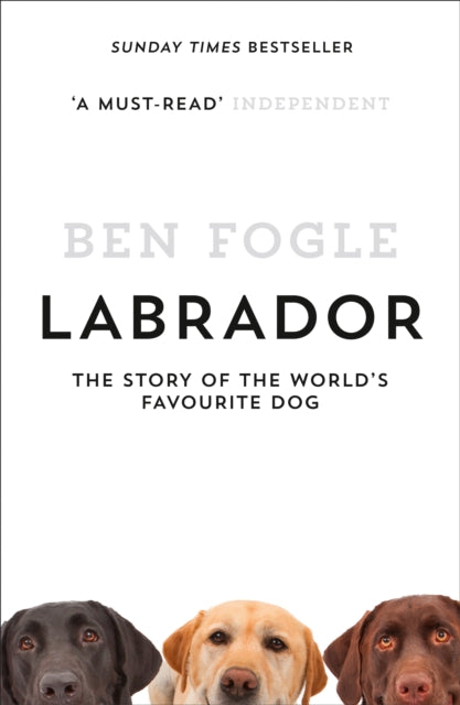 Labrador, The Story of the World’s Favourite Dog