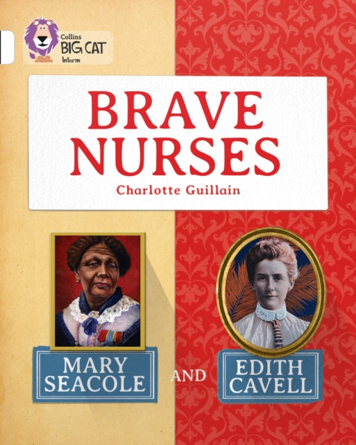 Brave Nurses: Mary Seacole and Edith Cavell, Band 10/White 9780007591244 Charlotte Guillain