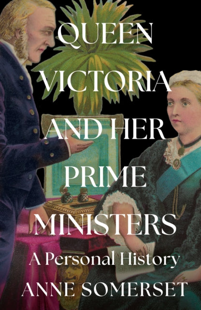 Queen Victoria and her Prime Ministers, A Personal History 9780008106225 Anne Somerset