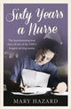 Book cover of: Sixty Years a Nurse. By: Mary Hazard