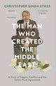 Book cover of: Man Who Created the Middle East. By: Christopher Simon Sykes