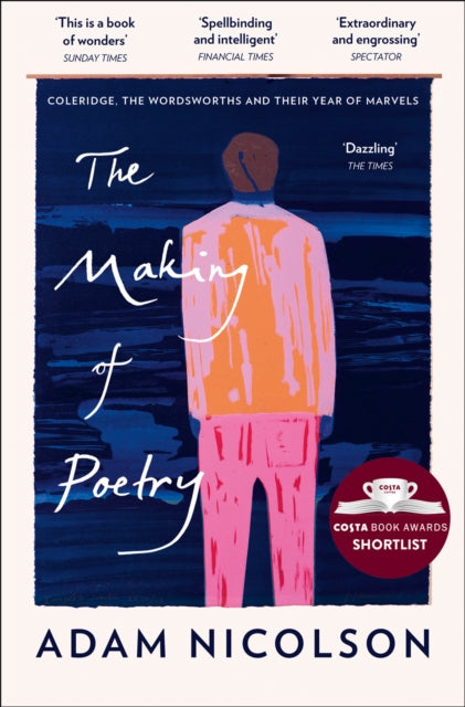 Making of Poetry, Coleridge, the Wordsworths and Their Year of Marvels 9780008126490 Adam Nicolson