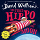 First Hippo on the Moon 9780008131814 David Walliams