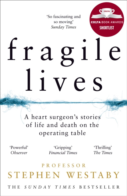 Fragile Lives, A Heart Surgeon’s Stories of Life and Death on the Operating Table 9780008196783 S Westaby