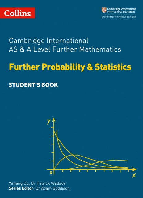 Book cover of: Cambridge International AS & A Level Further Mathematics Further Probability and Statistics Student’s Book. By: Yimeng Gu