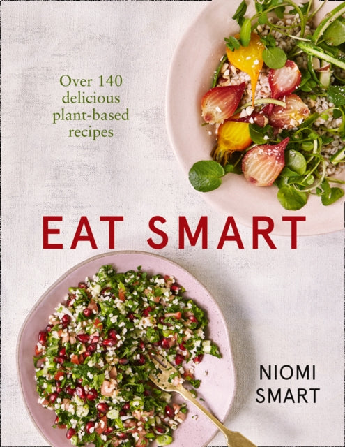 Book cover of: Eat Smart – Over 140 Delicious Plant-Based Recipes. By: Niomi Smart