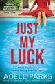 Book cover of: Just My Luck. By: Adele Parks