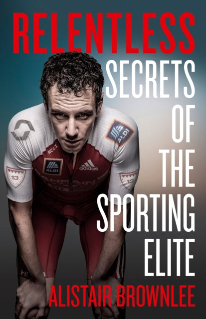 Book cover of: Relentless. By: Alistair Brownlee