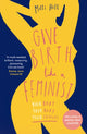 Give Birth Like a Feminist, Your Body. Your Baby. Your Choices. 9780008313135 Milli Hill