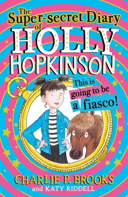 Book cover of: Super-Secret Diary of Holly Hopkinson: This Is Going To Be a Fiasco. By: Charlie P. Brooks
