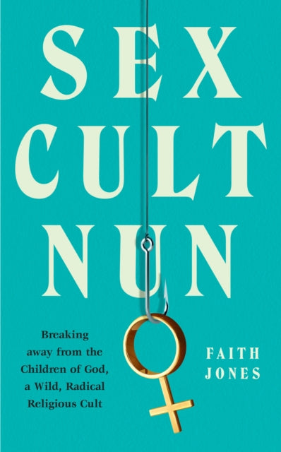 Book cover of: Sex Cult Nun. By: Faith Jones