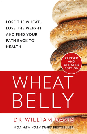 Wheat Belly, Lose the Wheat, Lose the Weight and Find Your Path Back to Health