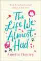 Book cover of: Life We Almost Had. By: Amelia Henley
